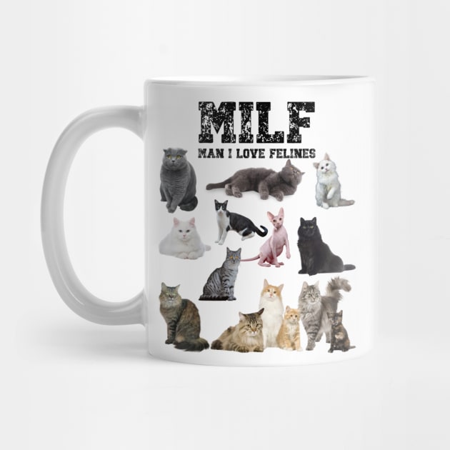 MILF Man I love Felines Funny Cats T-Shirt by jennydesigns